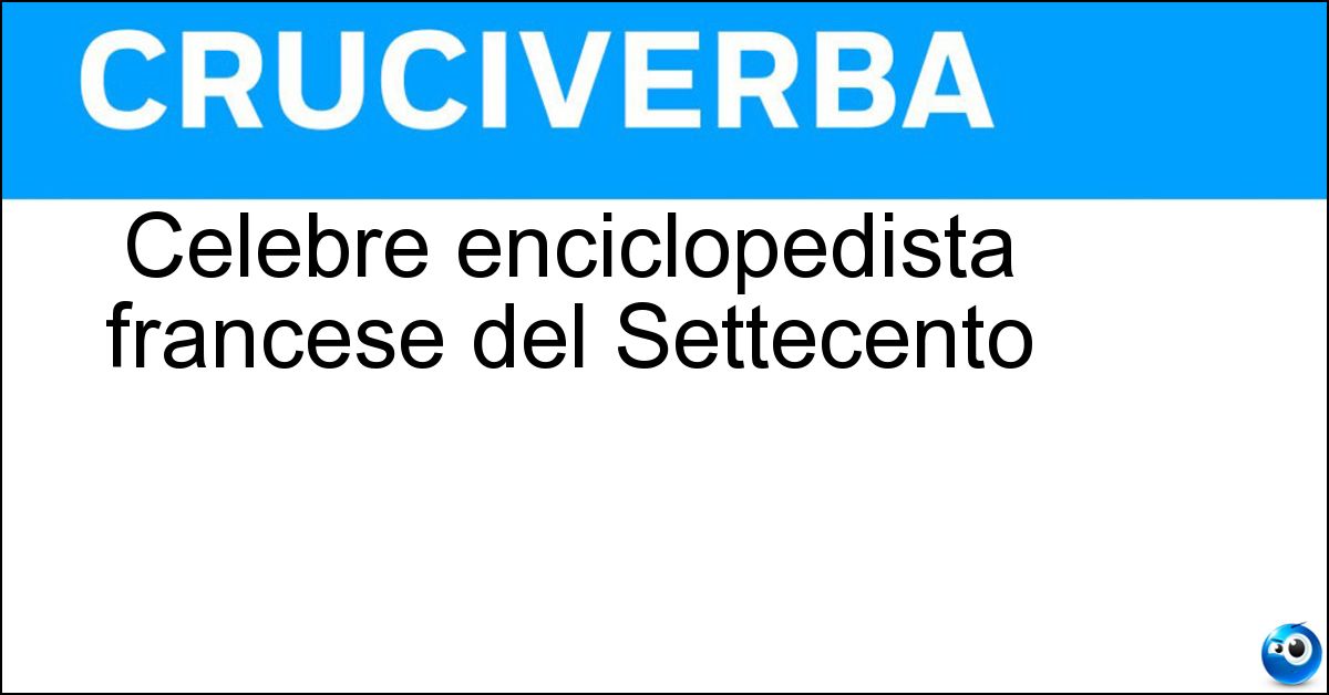 Celebre enciclopedista francese del Settecento Soluzione Celebre enciclopedista francese del Settecento - Denis Diderot