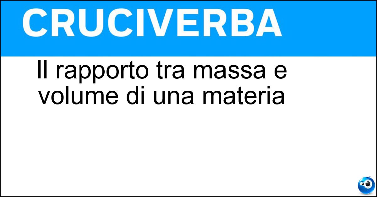 Soluzione Il rapporto tra massa e volume di una materia - Densita