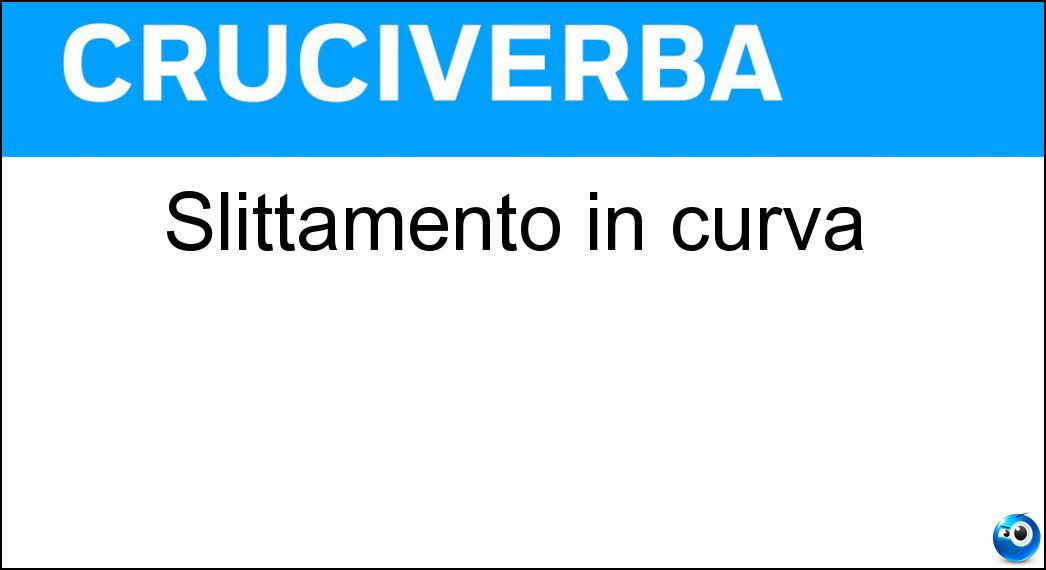 Slittamento in curva Soluzione Slittamento in curva - Derapata