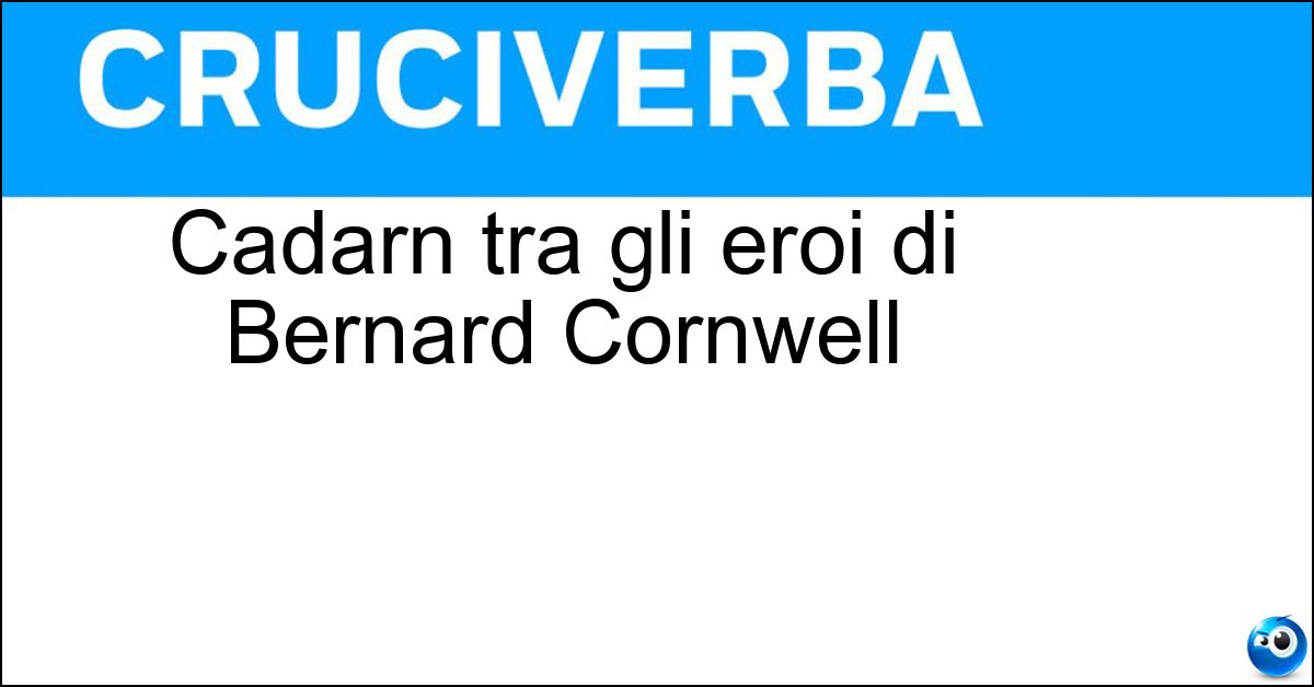 Cadarn tra gli eroi di Bernard Cornwell Soluzione Cadarn tra gli eroi di Bernard Cornwell - Derfel