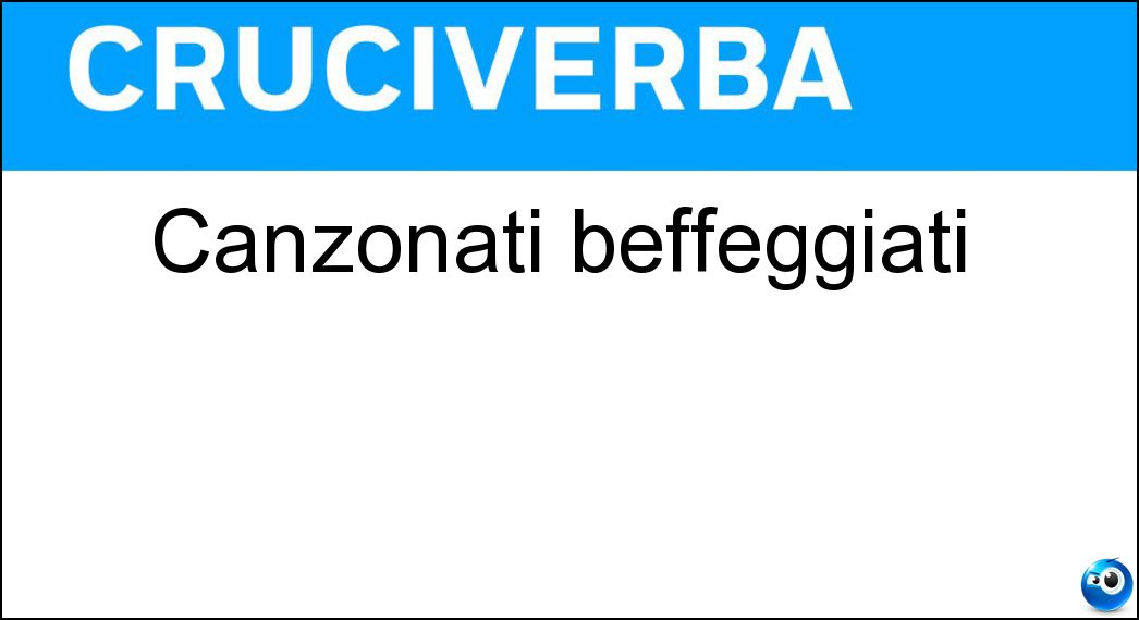 Canzonati beffeggiati Soluzione Canzonati beffeggiati - Derisi