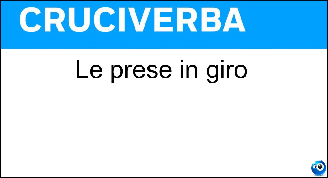Le prese in giro Soluzione Le prese in giro - Derisioni
