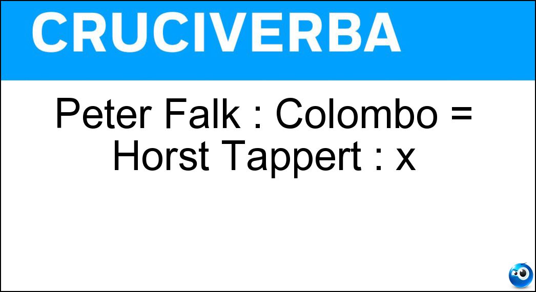 Peter Falk : Colombo = Horst Tappert : x Soluzione Peter Falk : Colombo = Horst Tappert : x - Derrick
