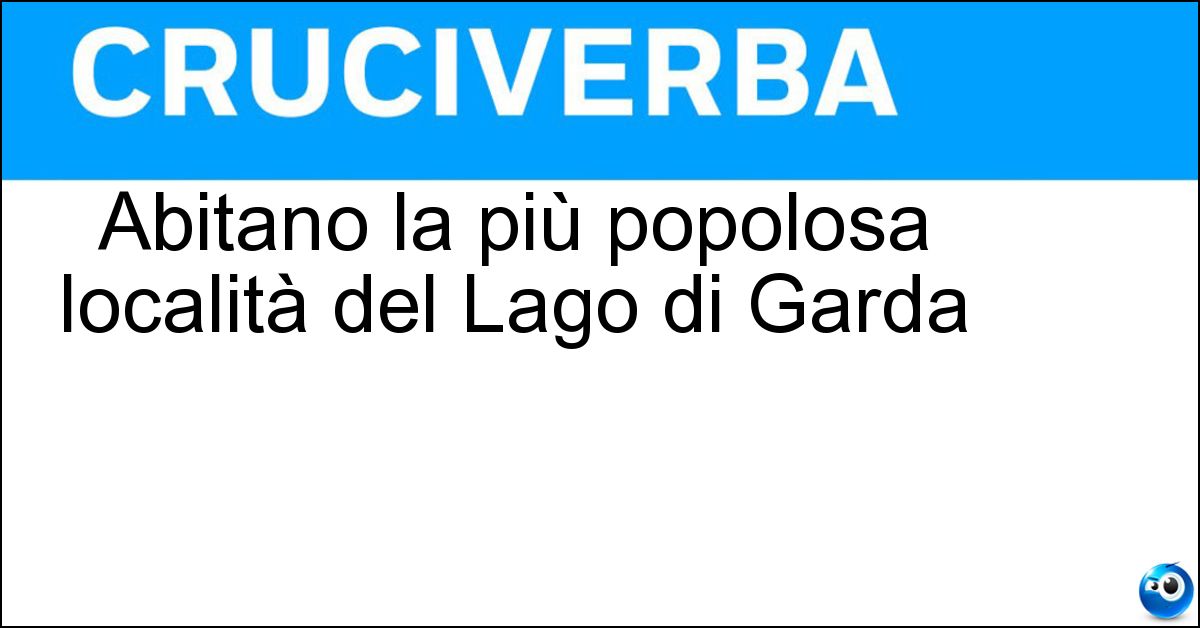 Soluzione Abitano la più popolosa località del Lago di Garda - Desenzanesi