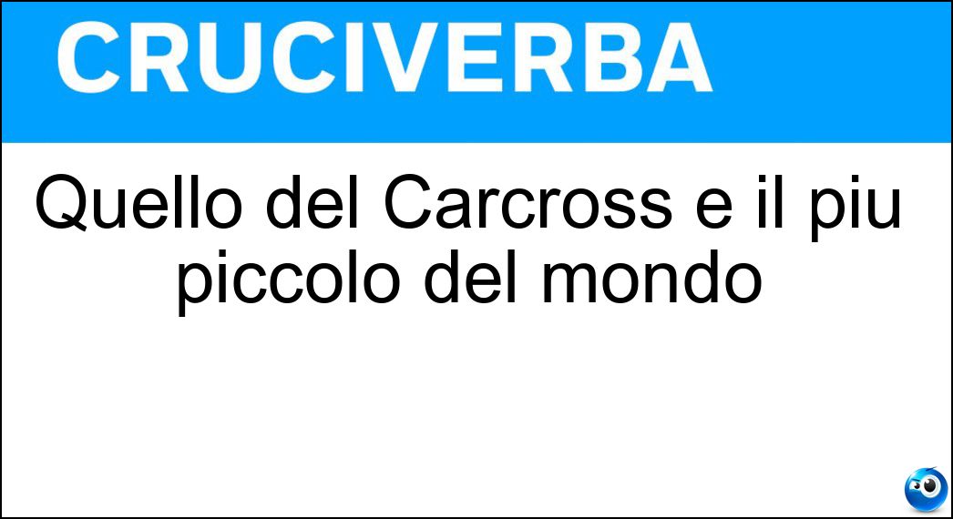 Quello del Carcross è il più piccolo del mondo Soluzione Cruciverba: Quello del Carcross è il più piccolo del mondo - Risposta Deserto