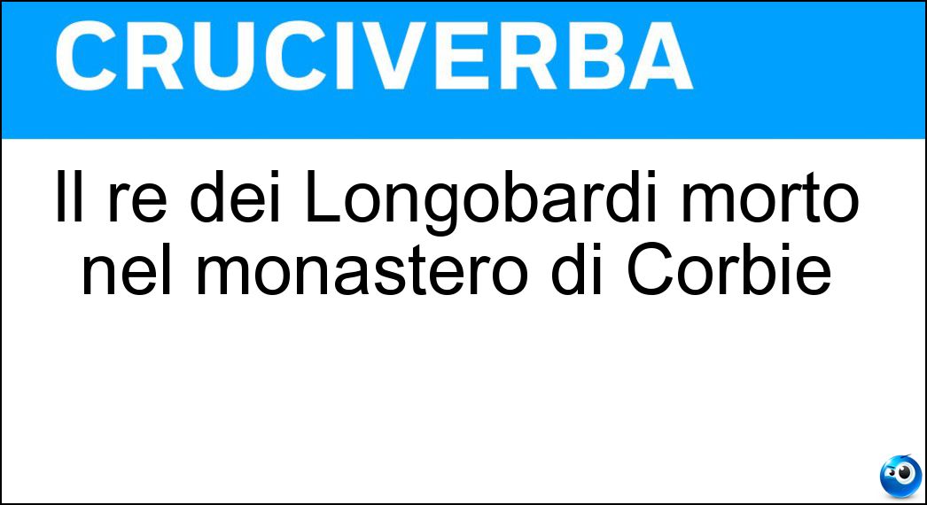 Il re dei Longobardi morto nel monastero di Corbie