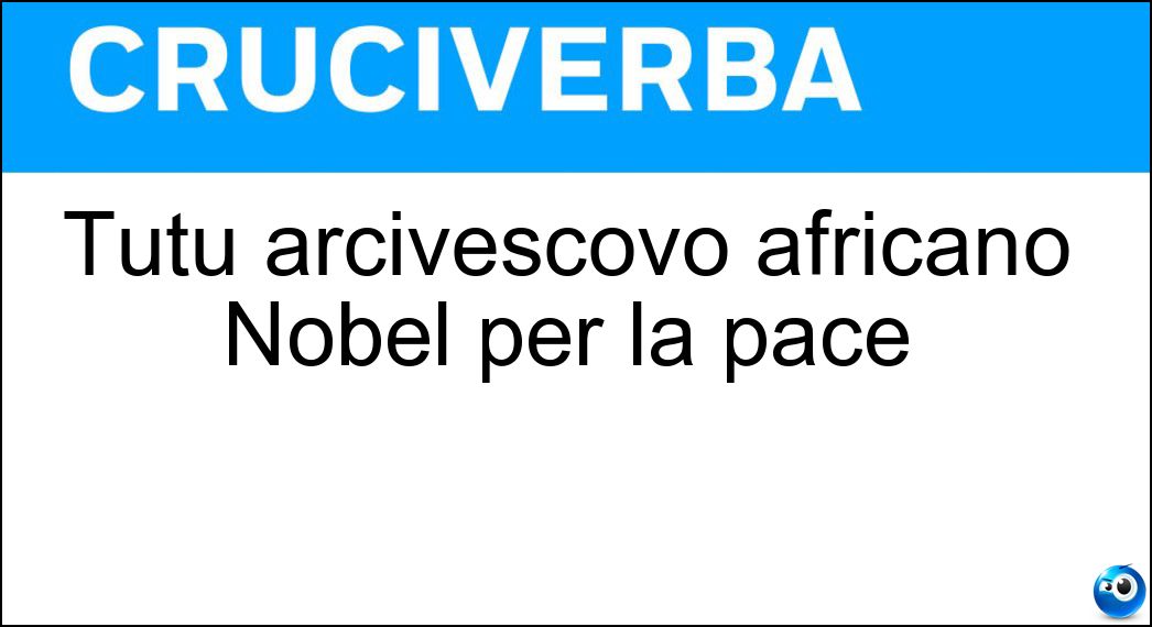 Tutu arcivescovo africano Nobel per la pace Soluzione Tutu arcivescovo africano Nobel per la pace - Desmond