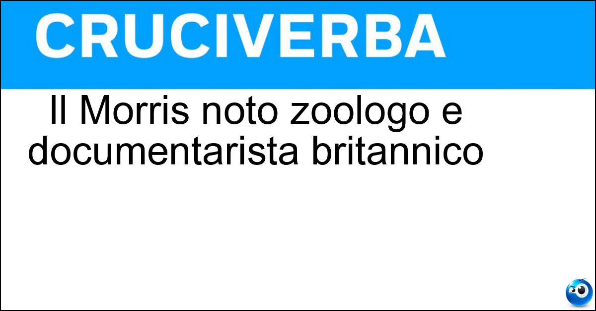 Soluzione Il Morris noto zoologo e documentarista britannico - Desmond