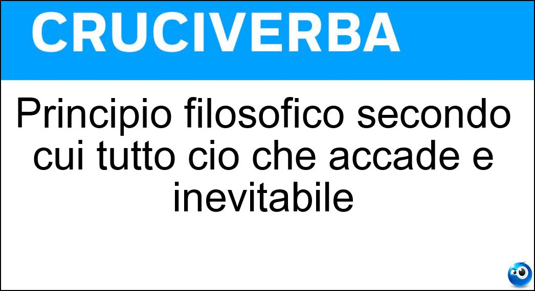 Principio filosofico secondo cui tutto ciò che accade è inevitabile