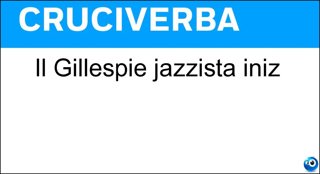 Il Gillespie jazzista iniz Soluzione Cruciverba: Il Gillespie jazzista iniz - Risposta Dg