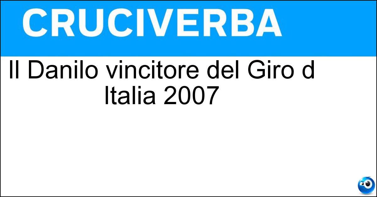 Il Danilo vincitore del Giro d Italia 2007 Soluzione Il Danilo vincitore del Giro d Italia 2007 - Di Luca