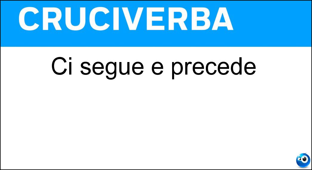Ci segue e precede Soluzione Ci segue e precede - Di