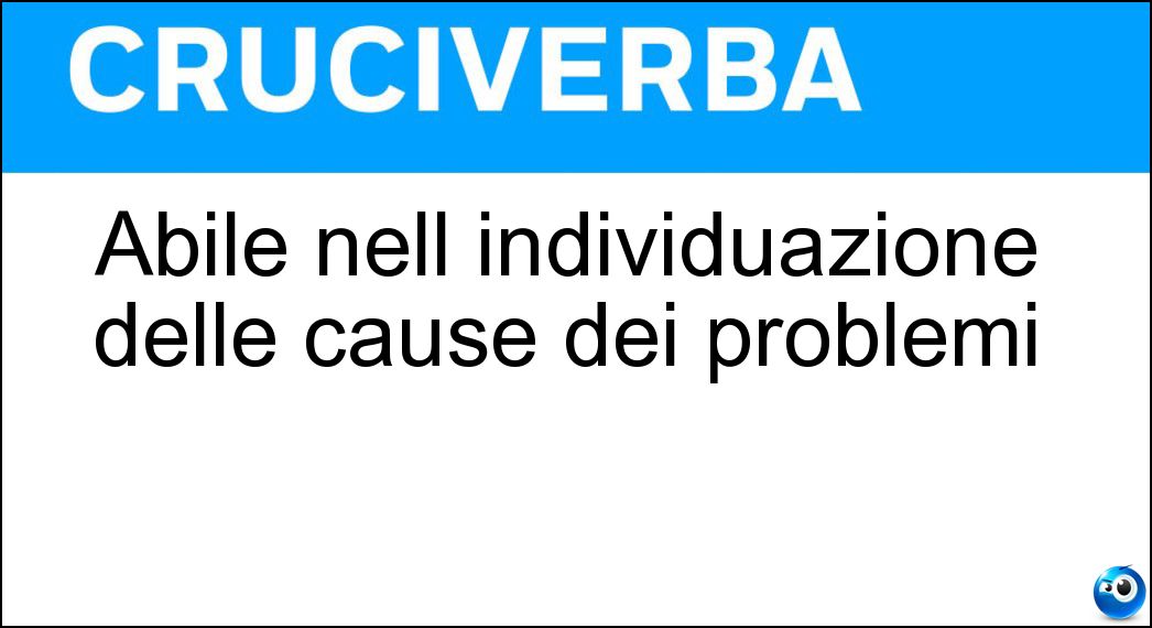 Abile nell individuazione delle cause dei problemi Soluzione Abile nell individuazione delle cause dei problemi - Diagnosta