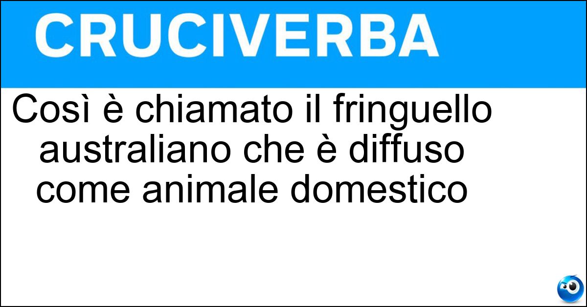 Così è chiamato il fringuello australiano che è diffuso come animale domestico Soluzione Così è chiamato il fringuello australiano che è diffuso come animale domestico - Diamante Mandarino