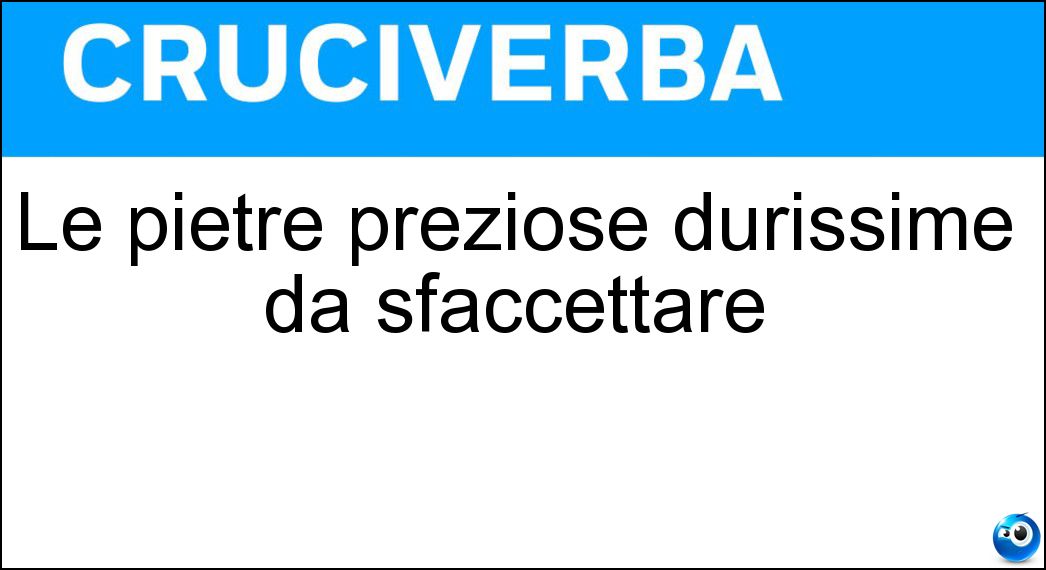 Le pietre preziose durissime da sfaccettare Soluzione Le pietre preziose durissime da sfaccettare - Diamanti