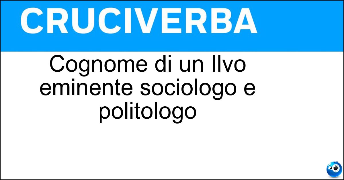 Cognome di un Ilvo eminente sociologo e politologo Soluzione Cognome di un Ilvo eminente sociologo e politologo - Diamanti
