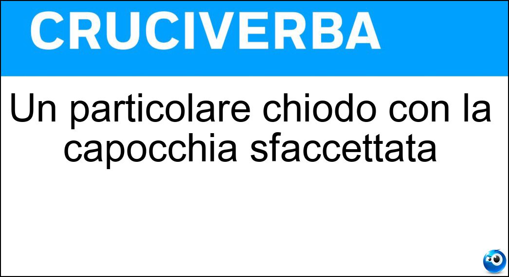 Un particolare chiodo con la capocchia sfaccettata Soluzione Un particolare chiodo con la capocchia sfaccettata - Diamantina