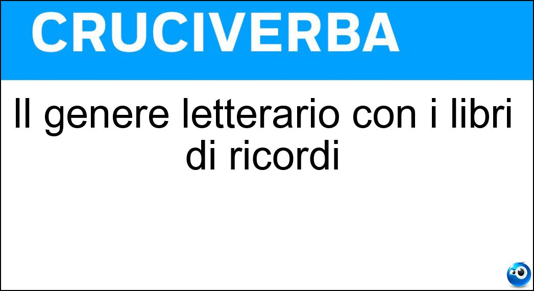 Il genere letterario con i libri di ricordi Soluzione Cruciverba: Il genere letterario con i libri di ricordi - Risposta Diaristico