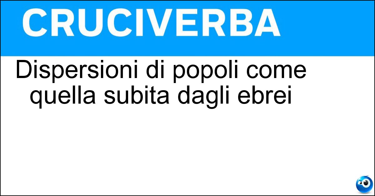 Dispersioni di popoli come quella subita dagli ebrei Dispersioni di popoli come quella subita dagli ebrei