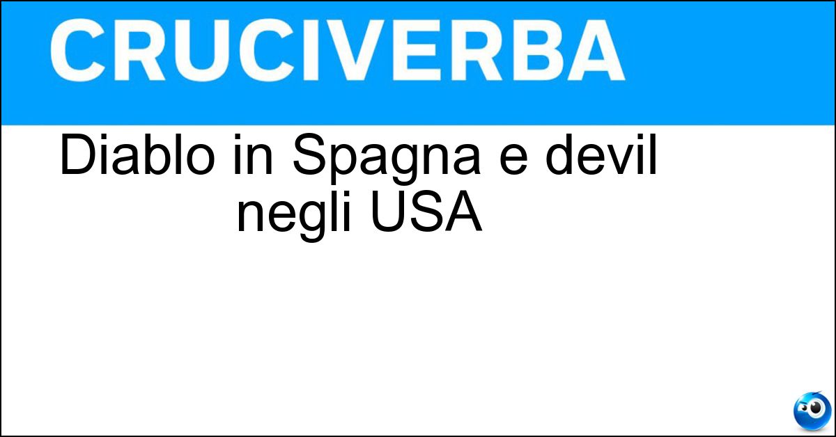 Soluzione Diablo in Spagna e devil negli USA - Diavolo