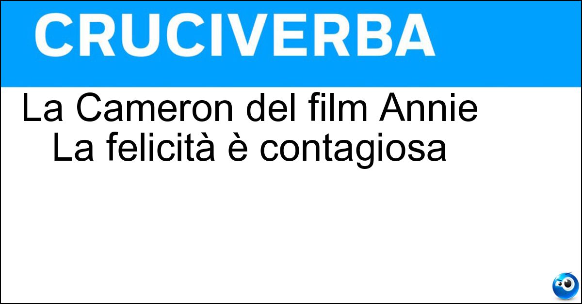 Soluzione La Cameron del film Annie La felicità è contagiosa - Diaz