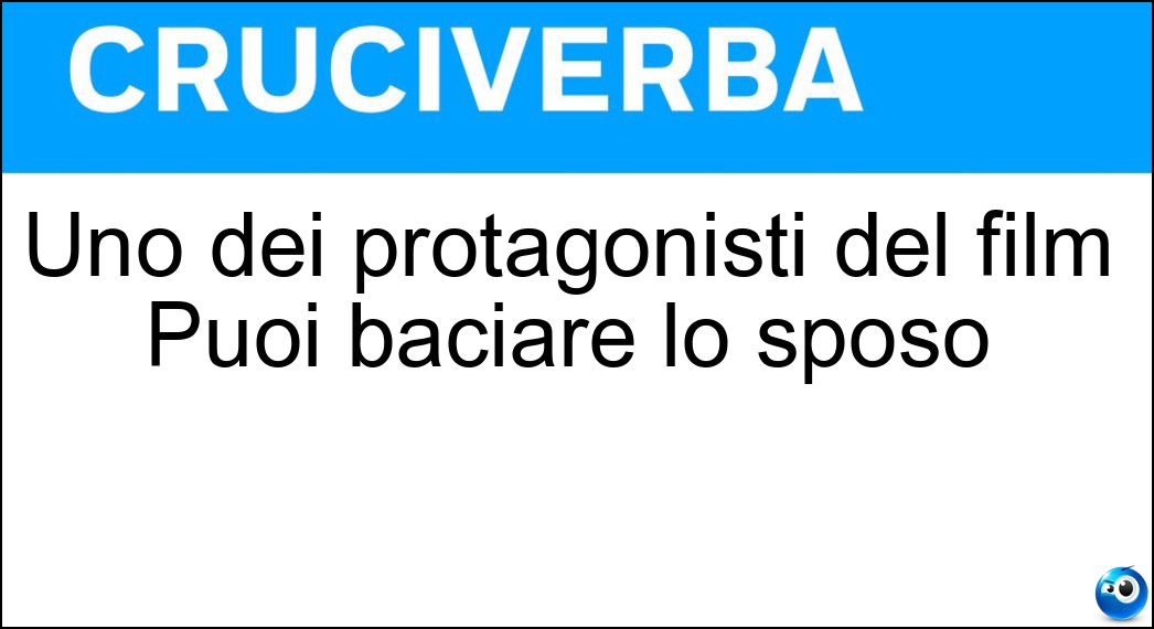 Uno dei protagonisti del film Puoi baciare lo sposo Soluzione Cruciverba: Uno dei protagonisti del film Puoi baciare lo sposo - Risposta Diego Abatantuono