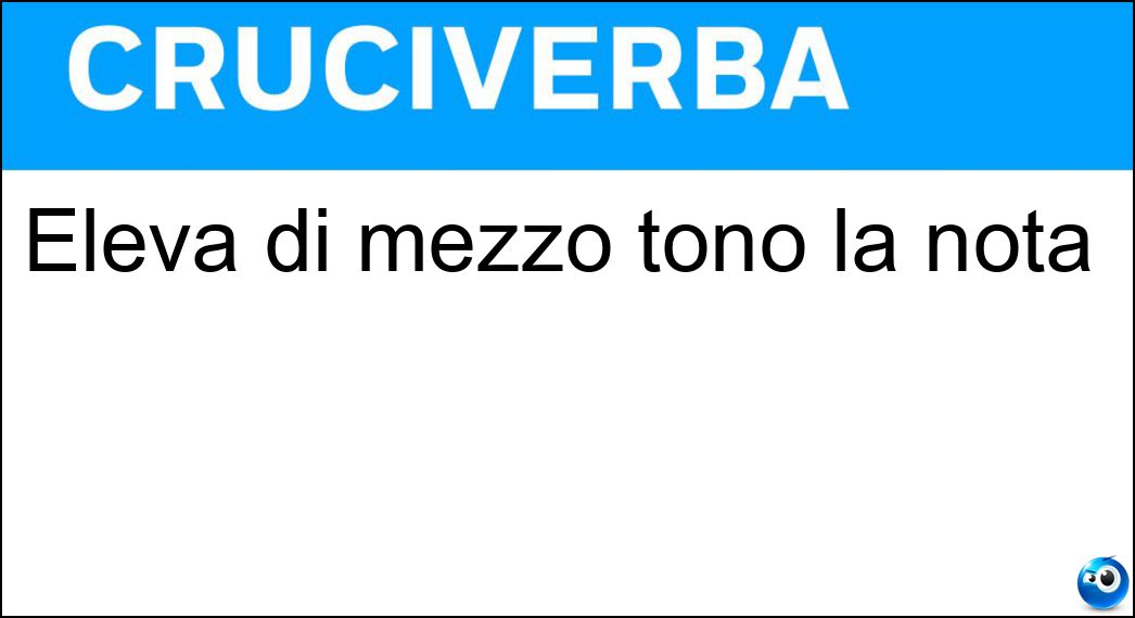 Eleva di mezzo tono la nota