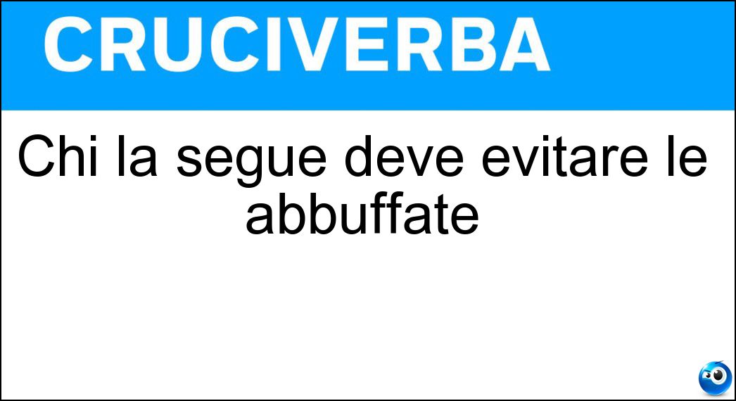 Chi la segue deve evitare le abbuffate Soluzione Chi la segue deve evitare le abbuffate - Dieta