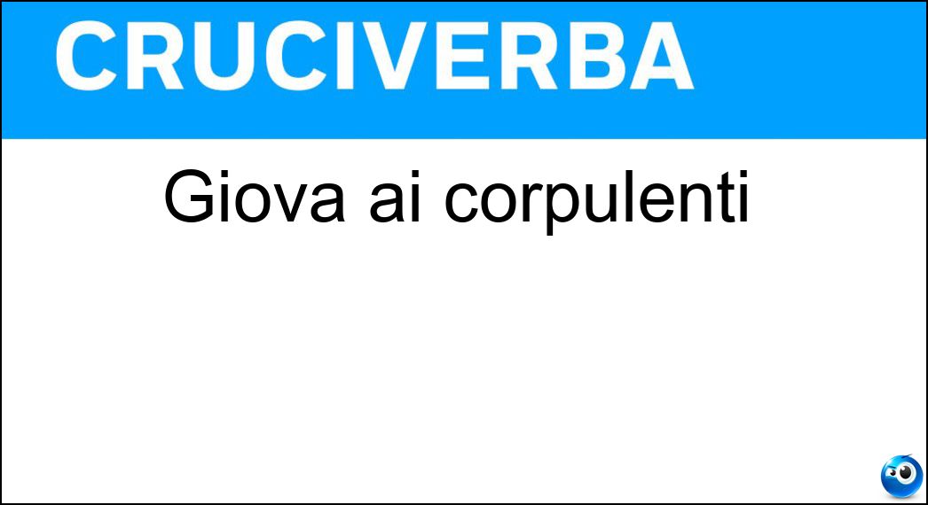 Giova ai corpulenti Soluzione Cruciverba: Giova ai corpulenti - Risposta Dieta