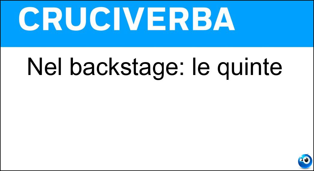 Nel backstage: le quinte Soluzione Cruciverba: Nel backstage: le quinte - Risposta Dietro