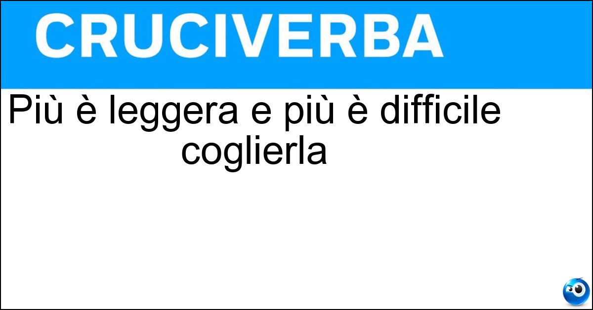 Più è leggera e più è difficile coglierla Soluzione Più è leggera e più è difficile coglierla - Differenza