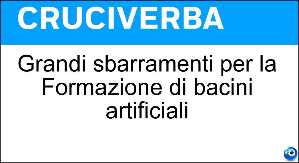 Grandi sbarramenti per la Formazione di bacini artificiali Soluzione Grandi sbarramenti per la Formazione di bacini artificiali - Dighe