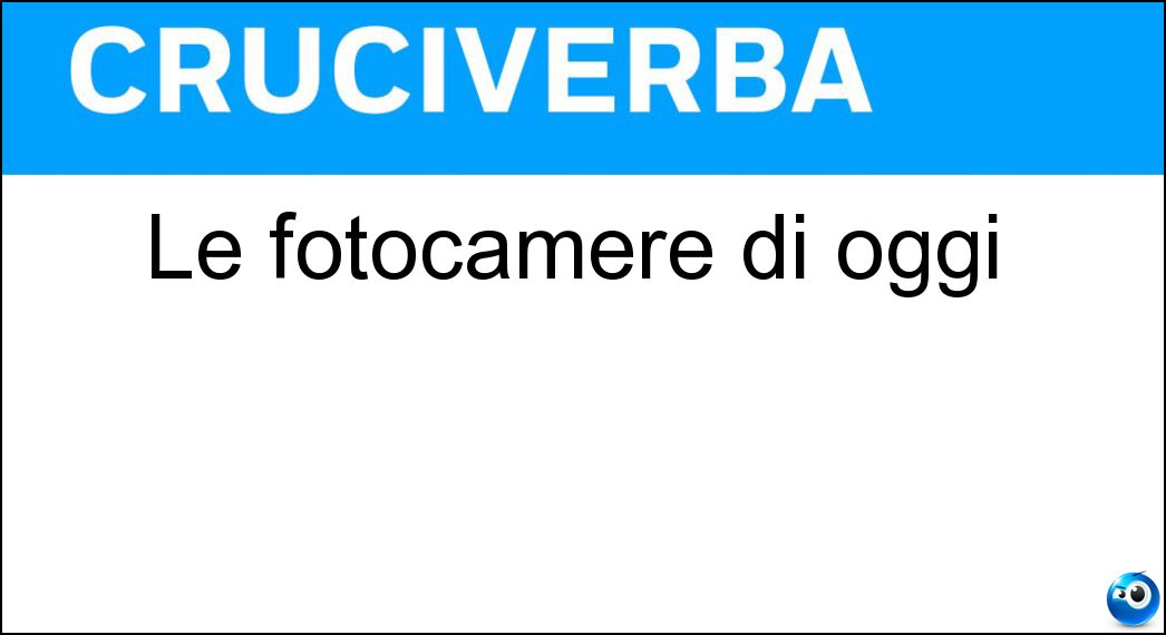 Le fotocamere di oggi Soluzione Cruciverba: Le fotocamere di oggi - Risposta Digitali