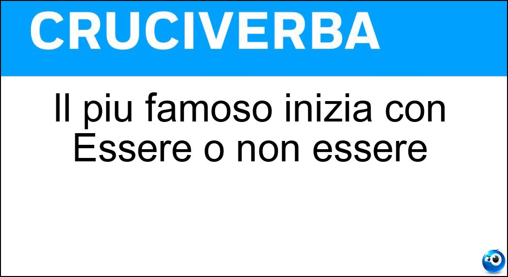 Il più famoso inizia con Essere o non essere Soluzione Cruciverba: Il più famoso inizia con Essere o non essere - Risposta Dilemma