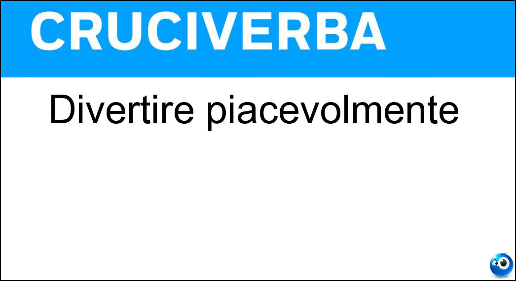 Divertire piacevolmente Soluzione Divertire piacevolmente - Dilettare