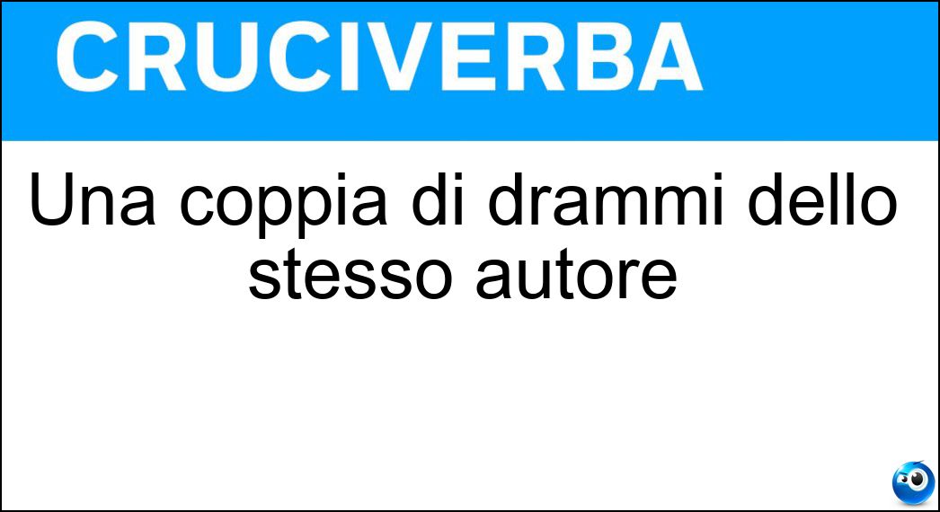 Una coppia di drammi dello stesso autore