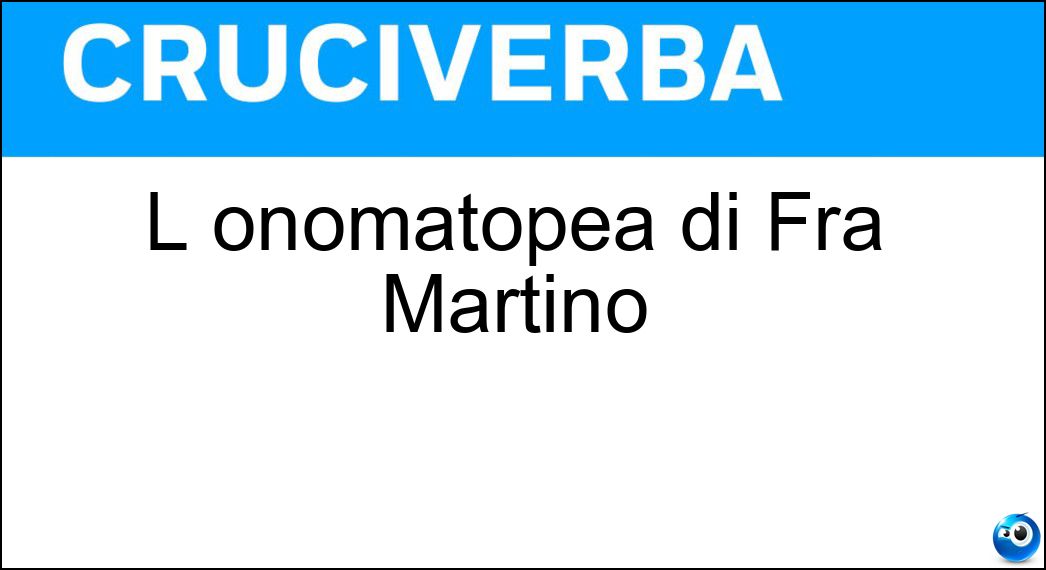 L onomatopea di Fra Martino Soluzione Cruciverba: L onomatopea di Fra Martino - Risposta Dindondan