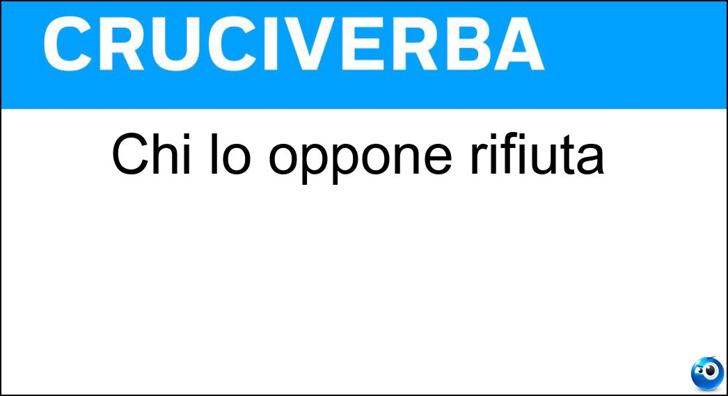 oppone rifiuta