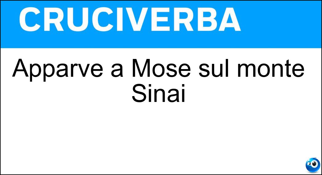 Apparve a Mosè sul monte Sinai Soluzione Cruciverba: Apparve a Mosè sul monte Sinai - Risposta Dio