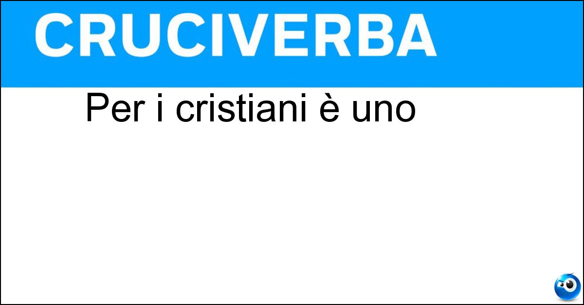 Per i cristiani è uno Soluzione Per i cristiani è uno - Dio
