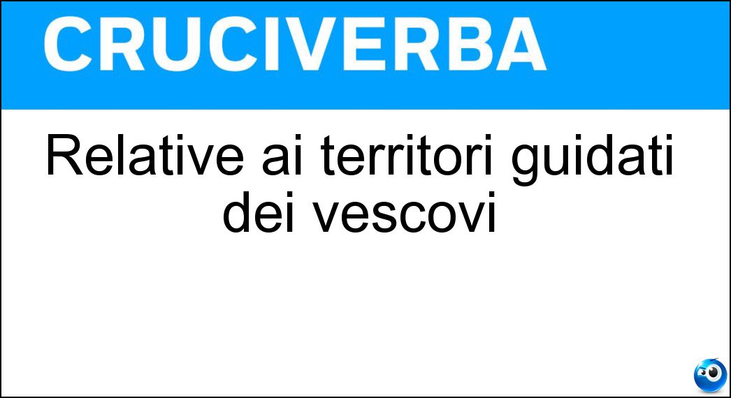 Relative ai territori guidati dei vescovi Soluzione Relative ai territori guidati dei vescovi - Diocesane