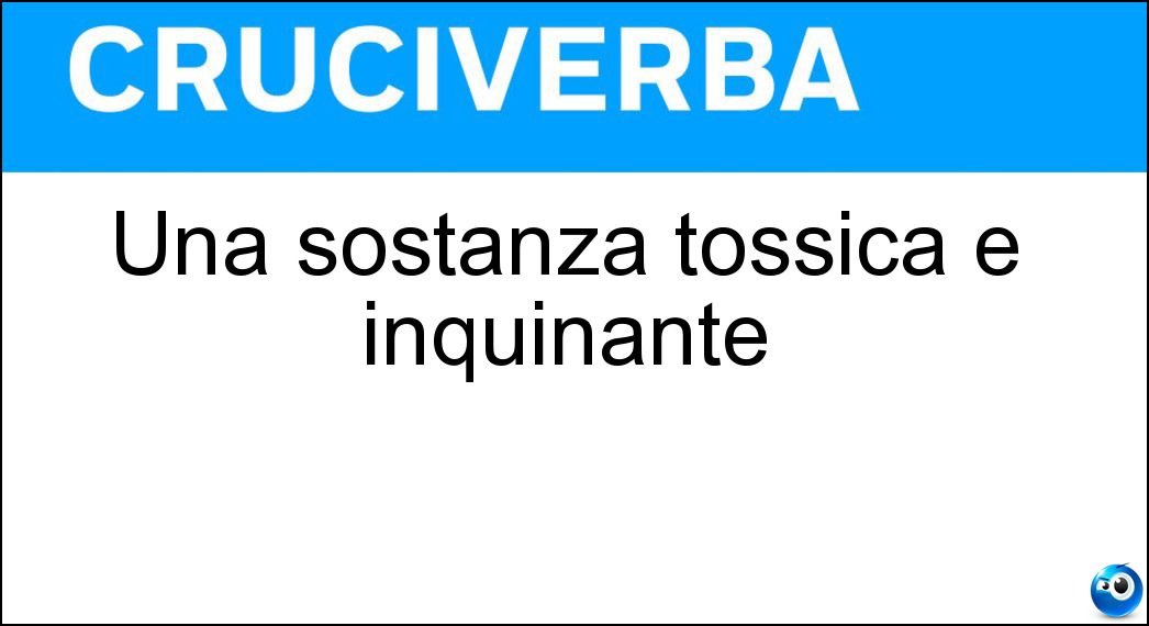 Una sostanza tossica e inquinante Soluzione Una sostanza tossica e inquinante - Diossina