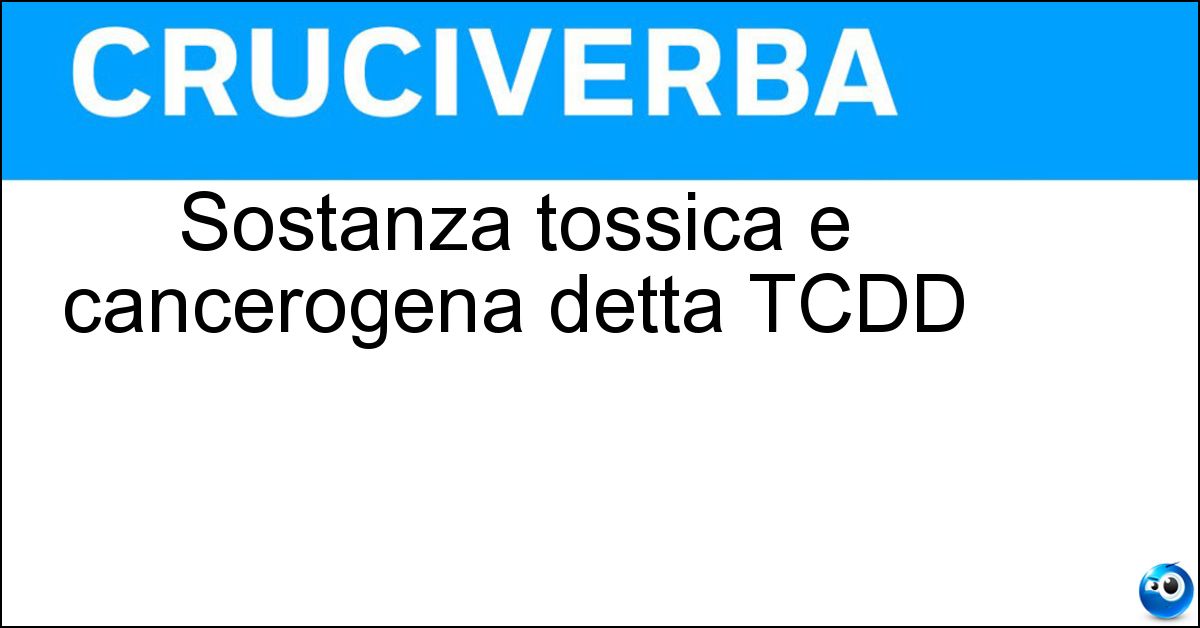 Sostanza tossica e cancerogena detta TCDD Soluzione Sostanza tossica e cancerogena detta TCDD - Diossina