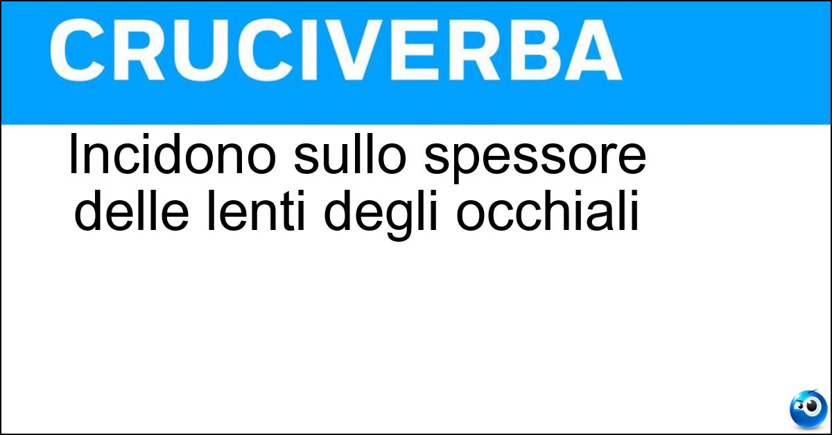 Incidono sullo spessore delle lenti degli occhiali Soluzione Incidono sullo spessore delle lenti degli occhiali - Diottrie