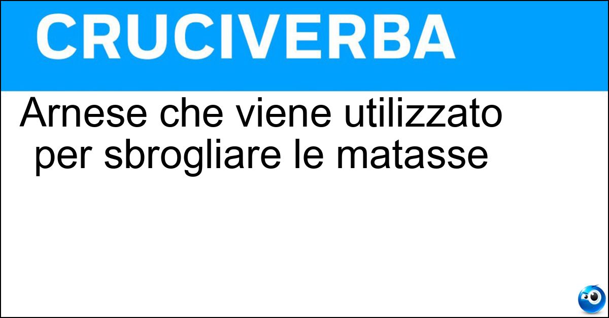 Soluzione Arnese che viene utilizzato per sbrogliare le matasse - Dipanatoio