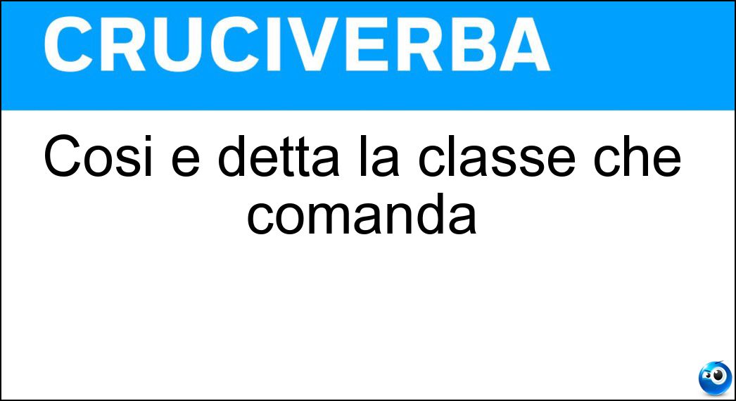 Così è detta la classe che comanda