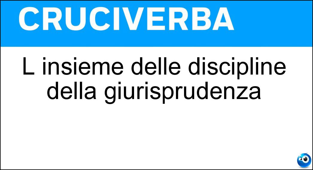 L insieme delle discipline della giurisprudenza Soluzione L insieme delle discipline della giurisprudenza - Diritto