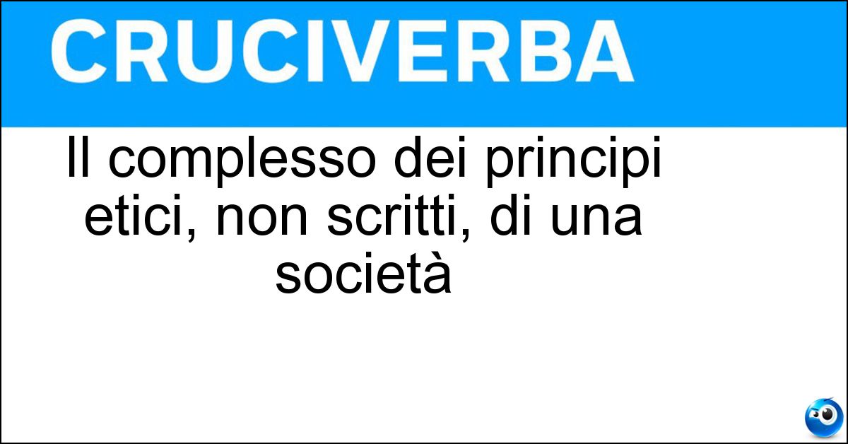 Soluzione Il complesso dei principi etici, non scritti, di una società - Diritto Naturale