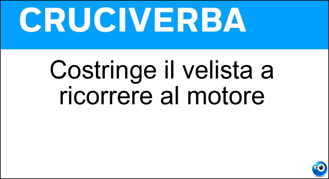 Costringe il velista a ricorrere al motore Soluzione Cruciverba: Costringe il velista a ricorrere al motore - Risposta Disalberamento