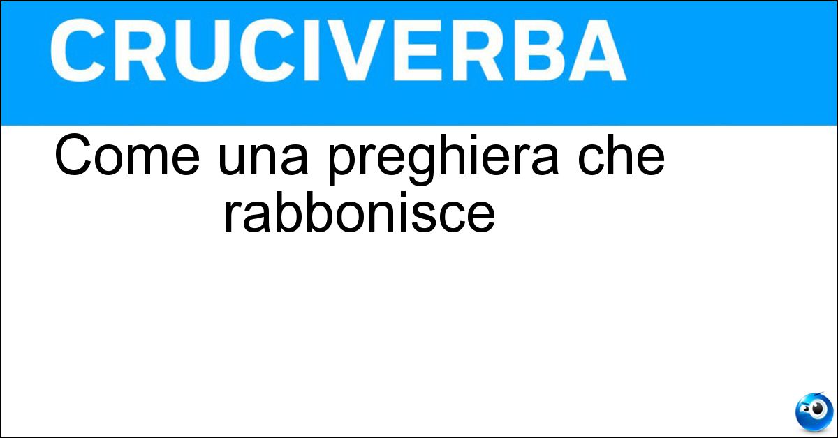 Soluzione Come una preghiera che rabbonisce - Disarmante